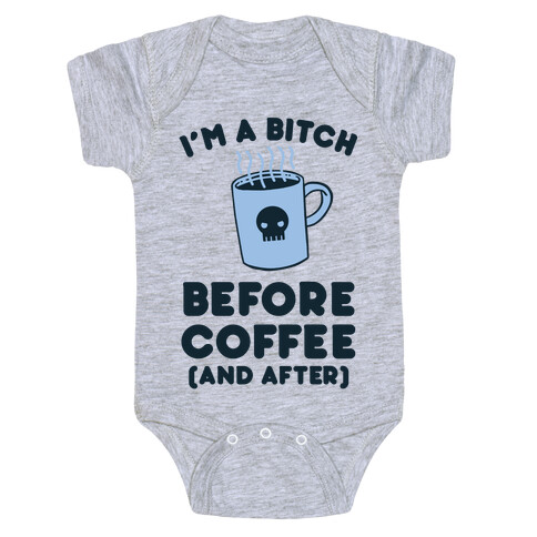 I'm A Bitch Before Coffee (And After) Baby One-Piece