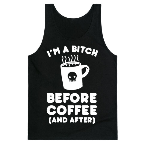 I'm A Bitch Before Coffee (And After) Tank Top