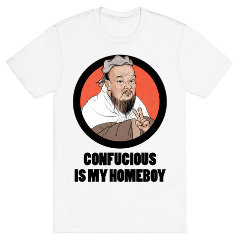 Confucious is My Homeboy! T-Shirt