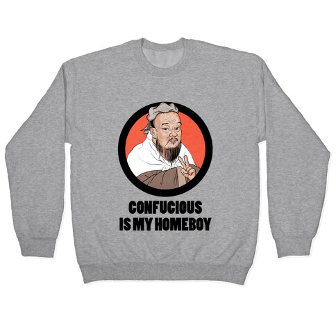 Confucious is My Homeboy! Pullover