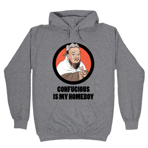 Confucious is My Homeboy! Hooded Sweatshirt