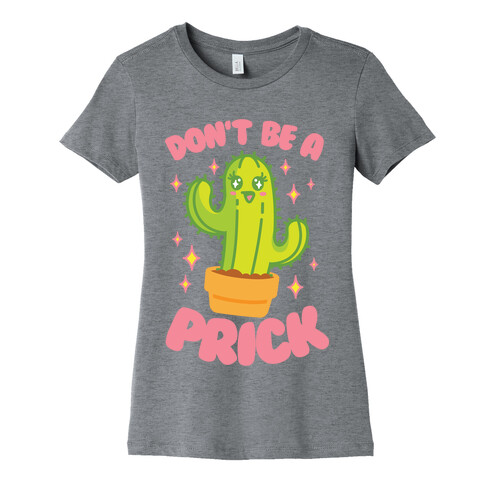 Don't Be A Prick Womens T-Shirt