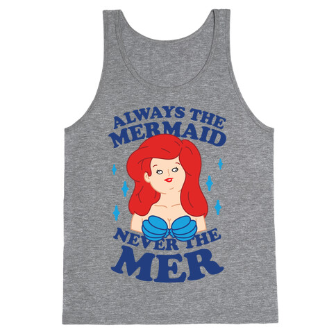 Always The Mermaid Never The Mer Tank Top