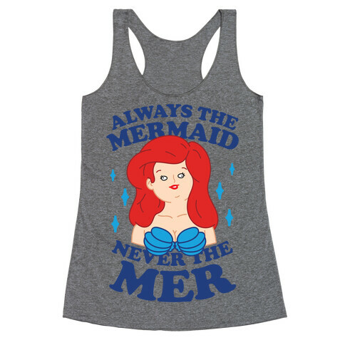 Always The Mermaid Never The Mer Racerback Tank Top