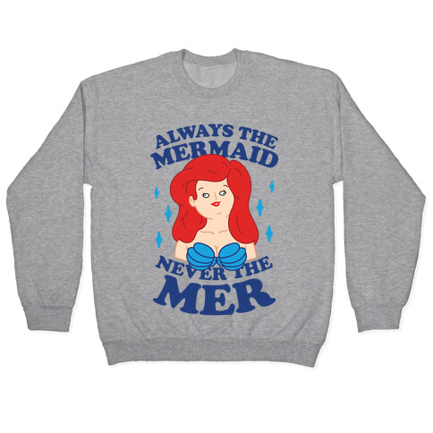Always The Mermaid Never The Mer Pullover