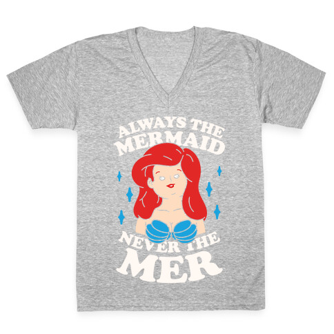 Always The Mermaid Never The Mer V-Neck Tee Shirt