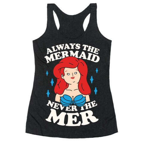 Always The Mermaid Never The Mer Racerback Tank Top