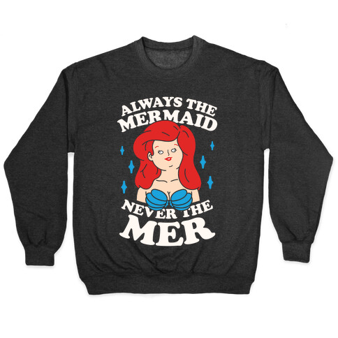 Always The Mermaid Never The Mer Pullover