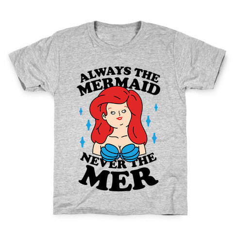 Always The Mermaid Never The Mer Kids T-Shirt