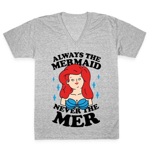 Always The Mermaid Never The Mer V-Neck Tee Shirt