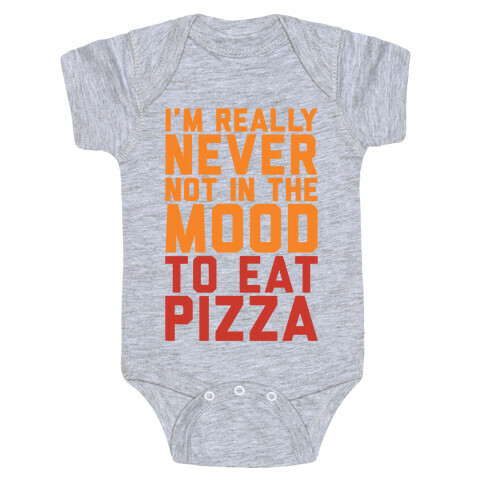 I'm Never Not In The Mood To Eat Pizza Baby One-Piece