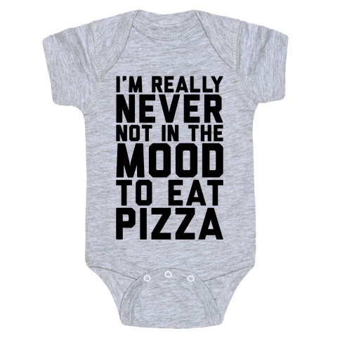 I'm Never Not In The Mood To Eat Pizza Baby One-Piece