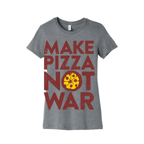 Make Pizza Not War Womens T-Shirt