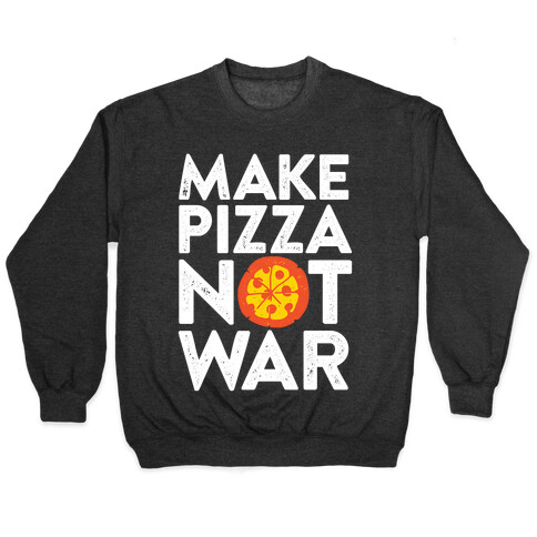 Make Pizza Not War Pullover