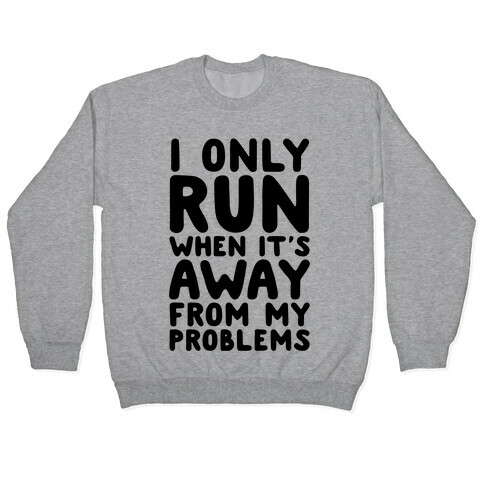 Running Away From My Problems Pullover