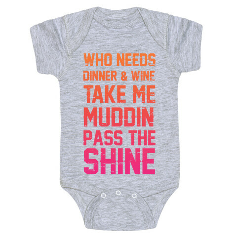 Who Needs Dinner And Wine Take Me Muddin and Pass The Shine Baby One-Piece