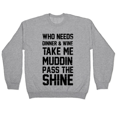 Who Needs Dinner And Wine Take Me Muddin and Pass The Shine Pullover