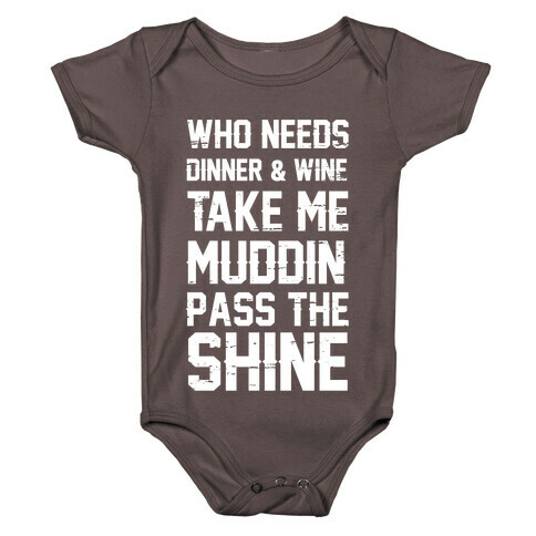 Who Needs Dinner And Wine Take Me Muddin and Pass The Shine Baby One-Piece