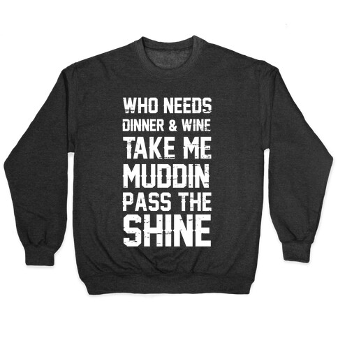 Who Needs Dinner And Wine Take Me Muddin and Pass The Shine Pullover