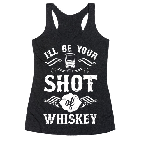 I'll Be Your Shot Of Whiskey Racerback Tank Top