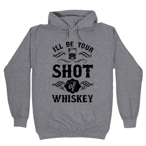 I'll Be Your Shot Of Whiskey Hooded Sweatshirt
