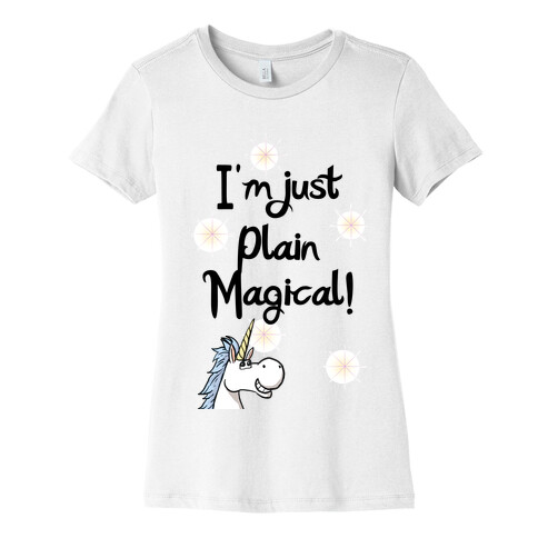 Just Plain Magical! Womens T-Shirt