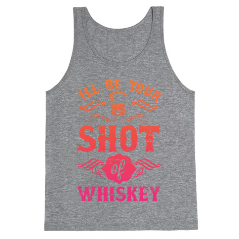I'll Be Your Shot Of Whiskey Tank Top