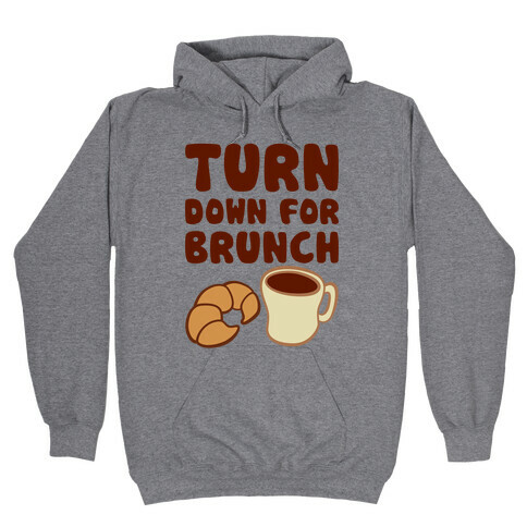 Turn Down For Brunch Hooded Sweatshirt