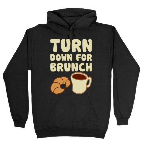 Turn Down For Brunch Hooded Sweatshirt