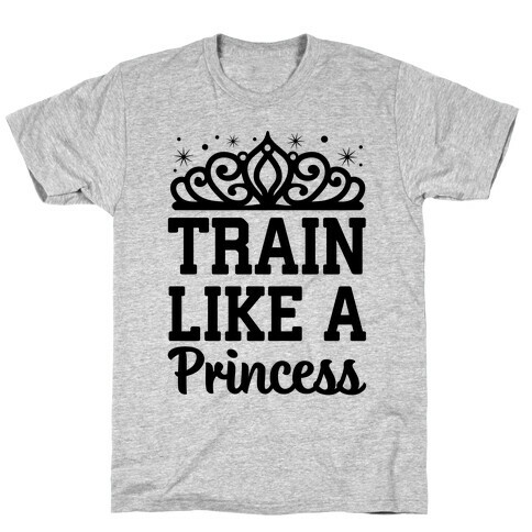 Train Like A Princess T-Shirt