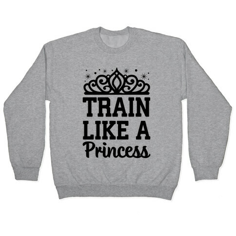 Train Like A Princess Pullover