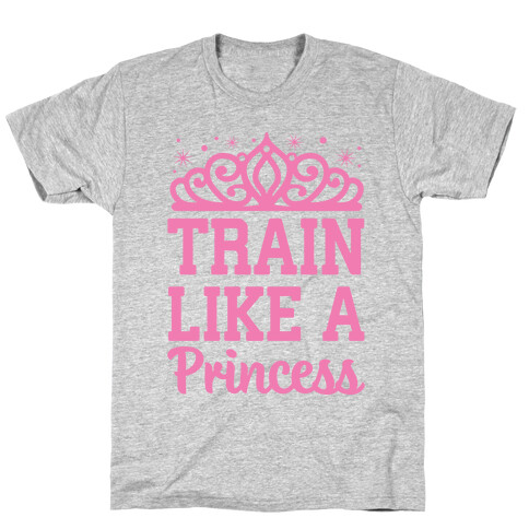 Train Like A Princess T-Shirt