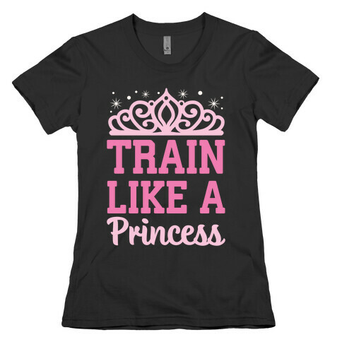 Train Like A Princess Womens T-Shirt
