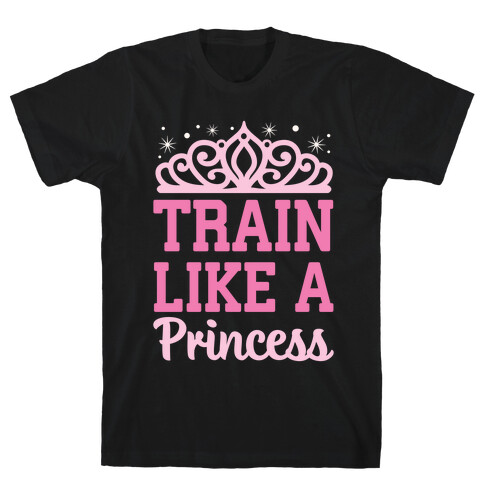 Train Like A Princess T-Shirt