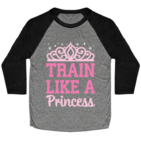 Train Like A Princess Baseball Tee
