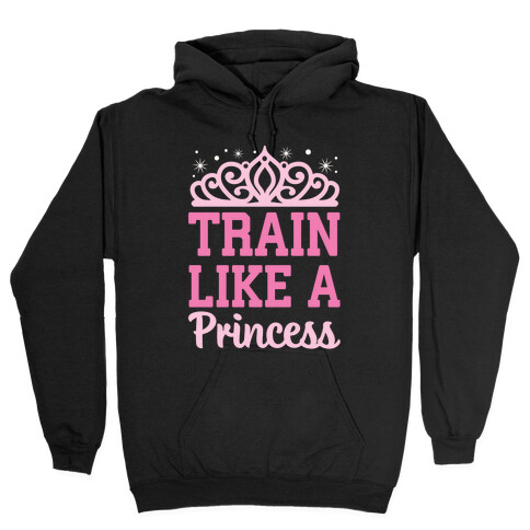 Train Like A Princess Hooded Sweatshirt