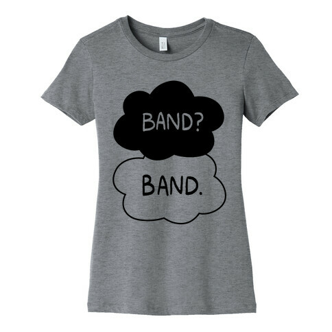 Band? Band. Womens T-Shirt