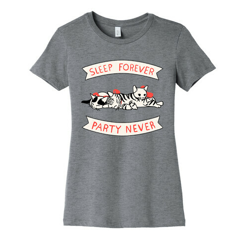 Sleep Forever, Party Never Womens T-Shirt