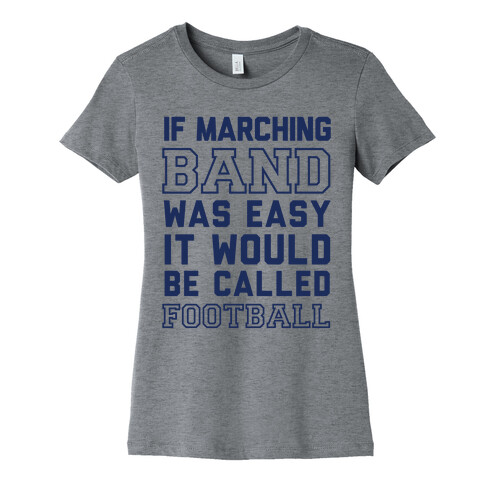 If Marching Band Was Easy It Would Be Called Football Womens T-Shirt