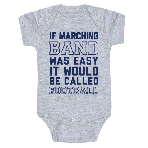 If Marching Band Was Easy It Would Be Called Football Baby One-Piece