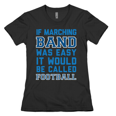 If Marching Band Was Easy It Would Be Called Football Womens T-Shirt