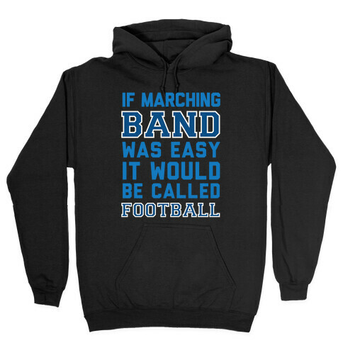 If Marching Band Was Easy It Would Be Called Football Hooded Sweatshirt