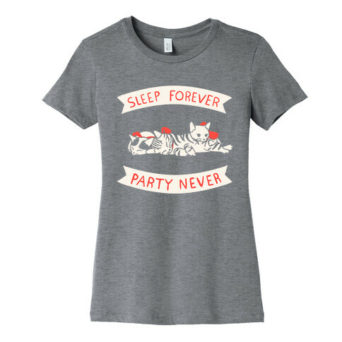 Sleep Forever, Party Never Womens T-Shirt