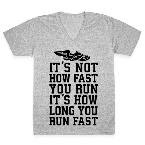 It's not How Fast You Run, It's How long You Run fast V-Neck Tee Shirt