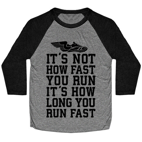 It's not How Fast You Run, It's How long You Run fast Baseball Tee