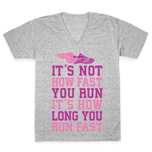 It's not How Fast You Run, It's How long You Run fast V-Neck Tee Shirt