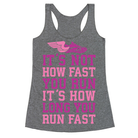 It's not How Fast You Run, It's How long You Run fast Racerback Tank Top