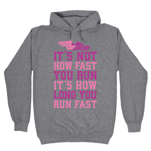 It's not How Fast You Run, It's How long You Run fast Hooded Sweatshirt