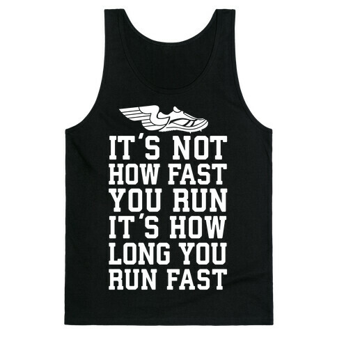 It's not How Fast You Run, It's How long You Run fast Tank Top