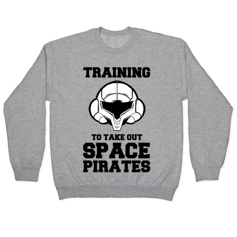 Training To Take Out Space Pirates Pullover